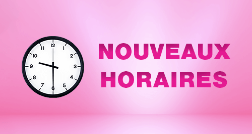 NOUVEAUX HORAIRES